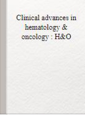 Clinical Advances In Hematology & Oncology